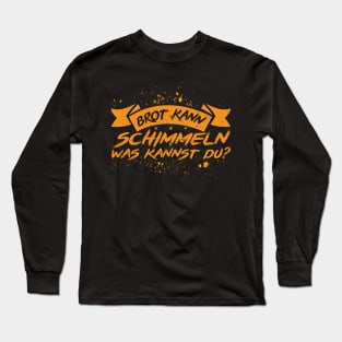 Brot Kann Schimmeln Was Kannst Du? Long Sleeve T-Shirt